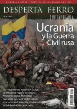 DESPERTA FERRO CONTEMPORANEA Nº59: UCRANIA Y LA GUERRA CIVIL RUSA (REVISTA)