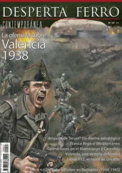 DESPERTA FERRO CONTEMPORANEA Nº27: LA OFENSIVA SOBRE VALENCIA 1938 (REVISTA)