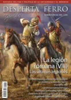 DESPERTA FERRO ESPECIAL 29: LA LEGION ROMANA (VIII) LAS ULTIMAS LEGIONES (REVISTA)