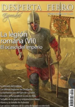 DESPERTA FERRO ESPECIAL 25: LA LEGION ROMANA (VII) EL OCASO DEL IMPERIO (REVISTA)