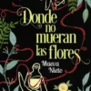 DONDE NO MUERAN LAS FLORES [RUSTICA]