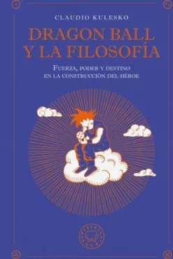 DRAGON BALL Y LA FILOSOFIA [CARTONE]