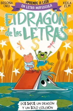DRAGON DE LAS LETRAS, EL Nº04: DOS SAPOS, UN DRAGON Y UN SOLO COLCHON [RUSTICA]