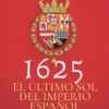 1625: EL ULTIMO SOL DEL IMPERIO ESPAÑOL [RUSTICA]
