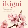 ENCUENTRA TU IKIGAI [RUSTICA]