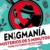 ENIGMANIA: 60 MISTERIOS DE 5 MINUTOS PARA NIÑOS Y NIÑAS [RUSTICA]