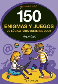 150 ENIGMAS Y JUEGOS DE LOGICA PARA VOLVERSE LOCO [RUSTICA]