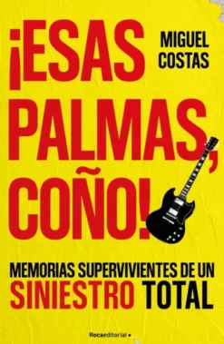 ¡ESAS PALMAS COÑO! MEMORIAS SUPERVIVIENTES DE UN SINIESTRO TOTAL [RUSTICA]