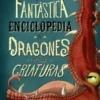 FANTASTICA ENCICLOPEDIA DE DRAGONES Y OTRAS CRIATURAS, LA [CARTONE]