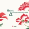 FLORES DE EDO: ENCICLOPEDIA ILUSTRADA DE FLORES JAPONESAS [RUSTICA]