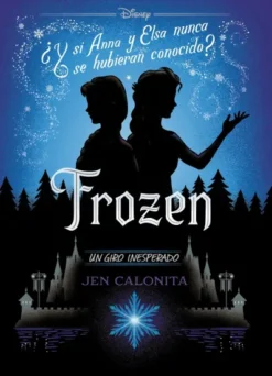 FROZEN: ¿Y SI ANNA Y ELSA NUNCA SE HUBIERAN CONOCIDO? (SERIE UN GIRO INESPERADO) [RUSTICA]