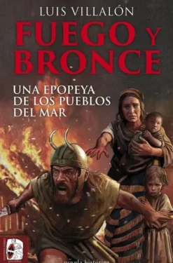 FUEGO Y BRONCE: UNA EPOPEYA DE LOS PUEBLOS DEL MAR [RUSTICA]