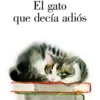 GATO QUE DECIA ADIOS, EL [RUSTICA]