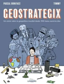 GEOSTRATEGIX: UN COMIC SOBRE LA GEOPOLITICA MUNDIAL DESDE 1945 HASTA NUESTROS DIAS [RUSTICA]