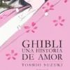 GHIBLI: UNA HISTORIA DE AMOR [RUSTICA]