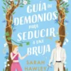 GUIA DE DEMONIOS PARA SEDUCIR A UNA BRUJA [RUSTICA]