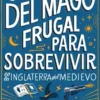 GUIA DEL MAGO FRUGAL PARA SOBREVIVIR EN LA INGLATERRA DEL MEDIEVO, LA (NOVELA SECRETA 2) [BOLSILLO]