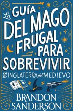 GUIA DEL MAGO FRUGAL PARA SOBREVIVIR EN LA INGLATERRA DEL MEDIEVO, LA (NOVELA SECRETA 2) [BOLSILLO]