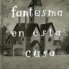 HAY UN FANTASMA EN ESTA CASA [CARTONE]