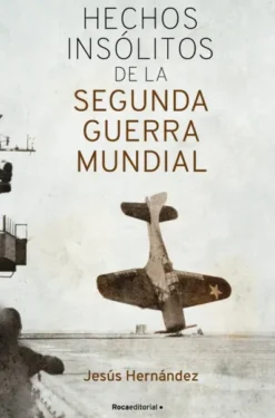 HECHOS INSOLITOS DE LA SEGUNDA GUERRA MUNDIAL [RUSTICA]