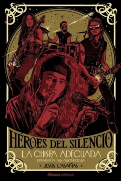 HEROES DEL SILENCIO (BIOGRAFIA NO AUTORIZADA): LA CHISPA ADECUADA [RUSTICA]