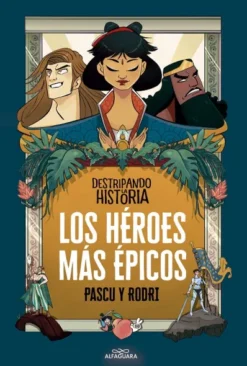 HEROES MAS EPICOS, LOS (DESTRIPANDO LA HISTORIA) [CARTONE]