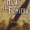 HIJA DE LA FRONTERA (PREMIO MINOTAURO 2023) [CARTONE]