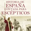 HISTORIA DE ESPAÑA CONTADA PARA ESCEPTICOS [CARTONE]