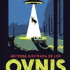 HISTORIA ILUSTRADA DE LOS OVNIS [CARTONE]