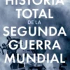 HISTORIA TOTAL DE LA SEGUNDA GUERRA MUNDIAL [CARTONE]