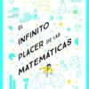 INFINITO PLACER DE LAS MATEMATICAS, EL [CARTONE]