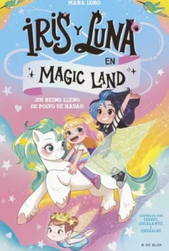 IRIS Y LUNA EN MAGIC LAND Nº01: ¡UN REINO LLENO DE POLVO DE HADAS! [CARTONE]