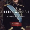 JUAN CARLOS I: RECONCILIACION (MEMORIAS) [CARTONE]