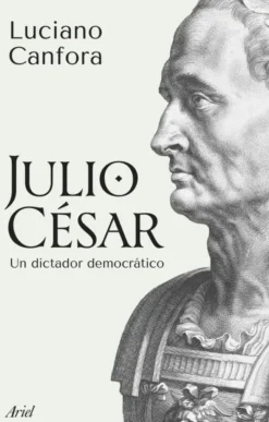 JULIO CESAR: UN DICTADOR DEMOCRATICO [RUSTICA]