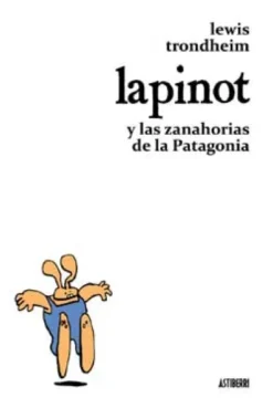 LAPINOT Y LAS ZANAHORIAS DE LA PATAGONIA [RUSTICA]