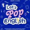LET'S POP ENGLISH: APRENDE INGLES ATRAVES DE LA CULTURA POP [RUSTICA]