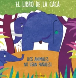 LIBRO DE LA CACA, EL: ¡LOS ANIMALES USAN PAÑALES! [CARTONE]