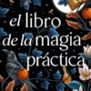 LIBRO DE LA MAGIA PRACTICA, EL (MAGIA PRACTICA 2) [RUSTICA]