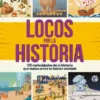 LOCOS POR LA HISTORIA: 125 CURIOSIDADES DE LA HISTORIA QUE NUNCA ANTES TE HABIAN CONTADO [CARTONE]