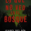 LO QUE NO VEO EN EL BOSQUE [RUSTICA]
