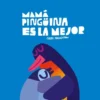 MAMA PINGÜINA ES LA MEJOR [CARTONE]