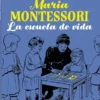 MARIA MONTESSORI: LA ESCUELA DE VIDA [RUSTICA]