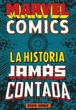 MARVEL COMICS: LA HISTORIA JAMAS CONTADA [CARTONE]