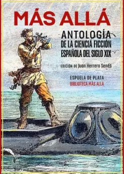 MAS ALLA: ANTOLOGIA DE LA CIENCIA FICCION ESPAÑOLA DEL SIGLO XIX [RUSTICA]