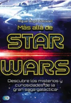 MAS ALLA DE STAR WARS: MISTERIOS Y CURIOSIDADES DE LA GRAN SAGA GALACTICA [RUSTICA]