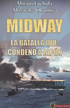 MIDWAY: LA BATALLA QUE CONDENO A JAPON [RUSTICA]