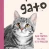 MI GATO: UNA GUIA PRACTICA PARA CUIDAR DE TU MASCOTA [RUSTICA]