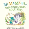 MI MAMA ES UNA UNICORNIA SOLITARIA [CARTONE]