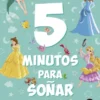 5 MINUTOS PARA SOÑAR: TUS PELICULAS FAVORITAS (DISNEY PRINCESAS) [RUSTICA]