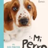 MI PERRO: UNA GUIA PRACTICA PARA CUIDAR DE TU MASCOTA [RUSTICA]